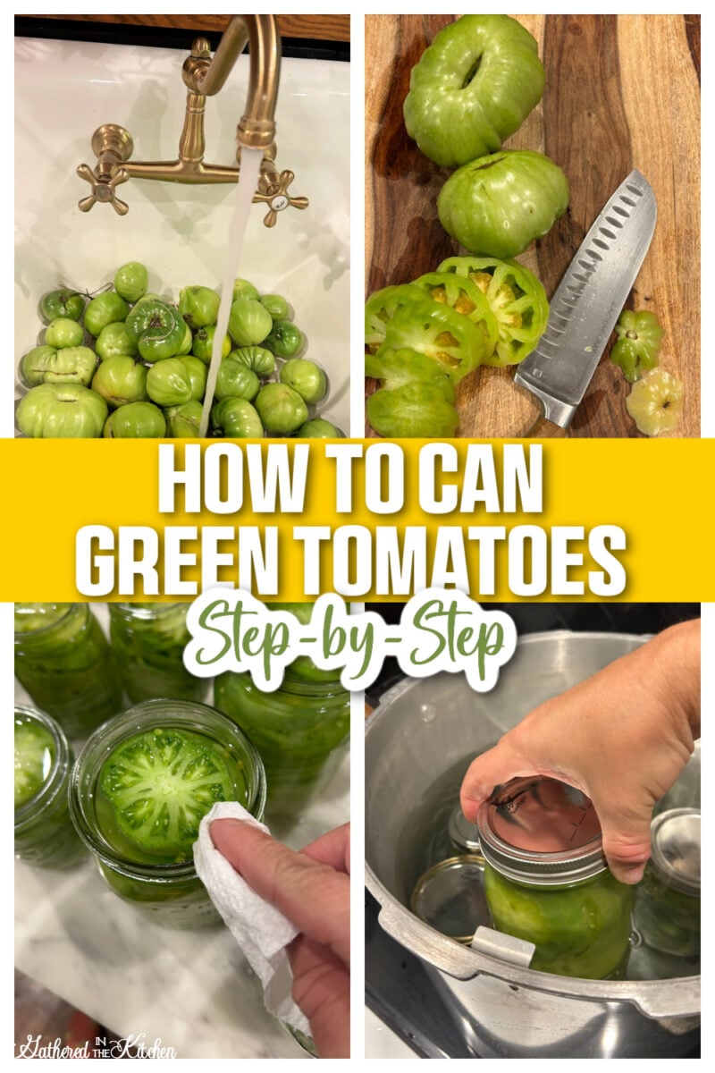 Collage of step-by-step water bath canning showing green tomatoes being washed, sliced, packed into jars, and processed, with text overlay reading “How to Can Green Tomatoes Step-by-Step.” | Gathered In The Kitchen 